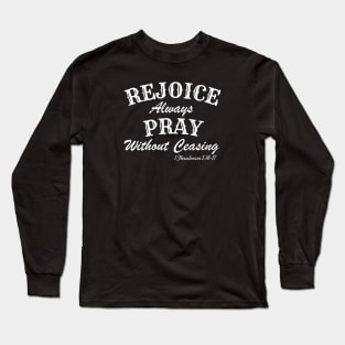 REJOICE ALWAYS PRAY WITHOUT CEASING Long Sleeve T-Shirt